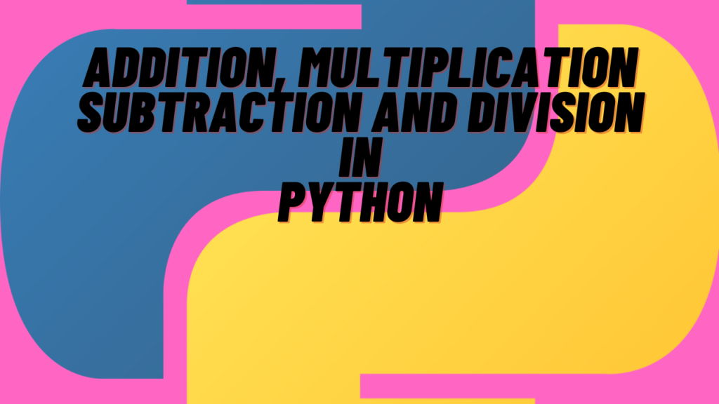Addition-Multiplication-subtraction-and-Division-in-Python